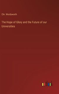 Cover image for The Hope of Glory and the Future of our Universities