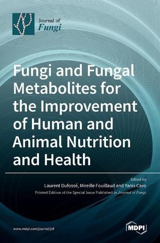 Cover image for Fungi and Fungal Metabolites for the Improvement of Human and Animal Nutrition and Health