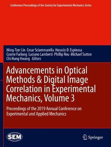 Advancements in Optical Methods & Digital Image Correlation in Experimental Mechanics, Volume 3: Proceedings of the 2019 Annual Conference on Experimental and Applied Mechanics