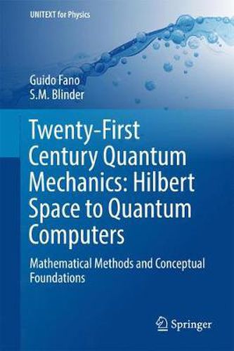 Cover image for Twenty-First Century Quantum Mechanics: Hilbert Space to Quantum Computers: Mathematical Methods and Conceptual Foundations