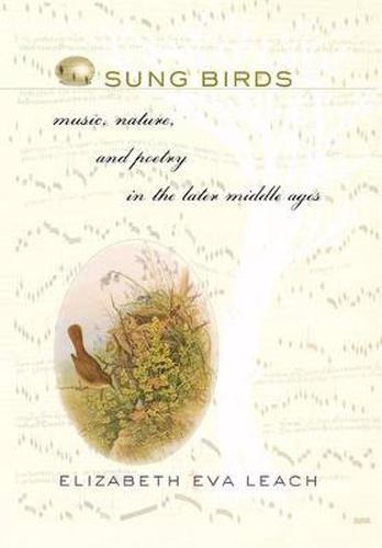 Cover image for Sung Birds: Music, Poetry, and Nature in the Later Middle Ages