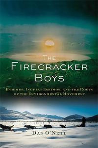 Cover image for The Firecracker Boys: H-bombs, Inupiat Eskimos, and the Roots of the Environmental Movement