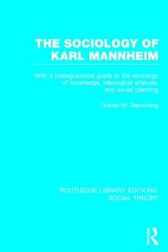 Cover image for The Sociology of Karl Mannheim: With a bibliographical guide to the sociology of knowledge, ideological analysis, and social planning