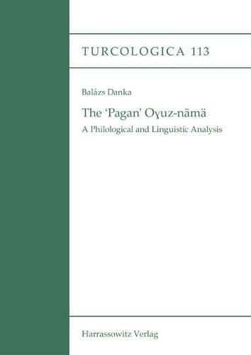 Cover image for The 'Pagan' Oyuz-Nama: A Philological and Linguistic Analysis