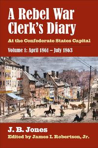 Cover image for A Rebel War Clerk's Diary, Volume 1: At the Confederate States Capital