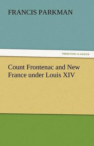 Cover image for Count Frontenac and New France Under Louis XIV