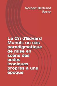 Cover image for Le Cri d'Edvard Munch: un cas paradigmatique de mise en sc ne des codes iconiques propres   une  poque