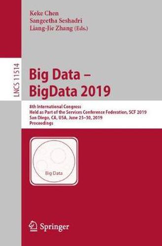 Cover image for Big Data - BigData 2019: 8th International Congress, Held as Part of the Services Conference Federation, SCF 2019, San Diego, CA, USA, June 25-30, 2019, Proceedings