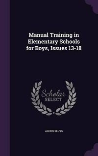 Cover image for Manual Training in Elementary Schools for Boys, Issues 13-18