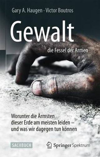 Cover image for Gewalt - die Fessel der Armen: Worunter die AErmsten dieser Erde am meisten leiden - und was wir dagegen tun koennen