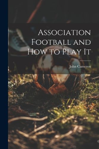 Cover image for Association Football and how to Play It