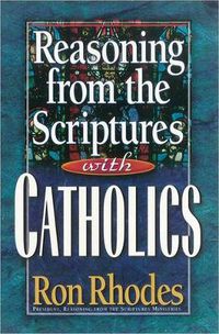 Cover image for Reasoning from the Scriptures with Catholics