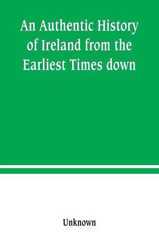 Cover image for An Authentic History of Ireland from the Earliest Times down