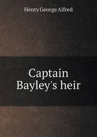 Cover image for Captain Bayley's heir