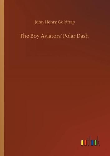 Cover image for The Boy Aviators' Polar Dash