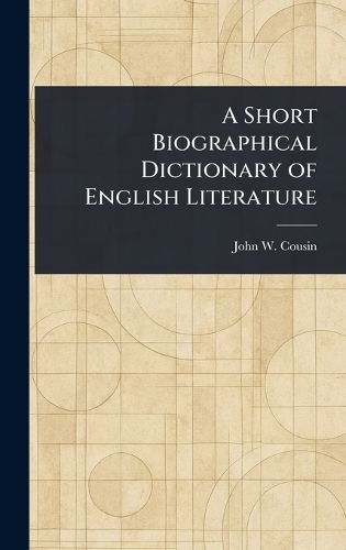Cover image for A Short Biographical Dictionary of English Literature