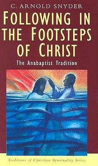 Cover image for Following in the Footsteps of Christ: The Anabaptist Tradition