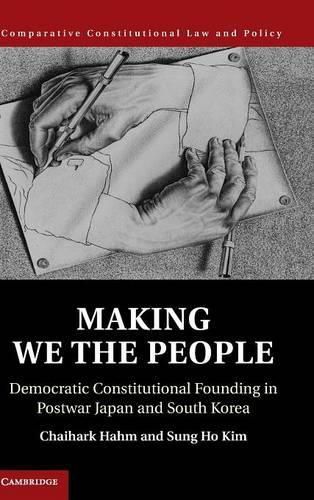 Making We the People: Democratic Constitutional Founding in Postwar Japan and South Korea