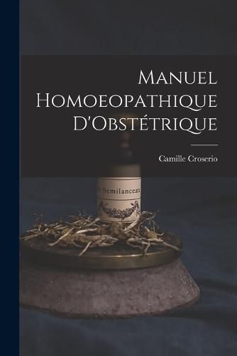 Cover image for Manuel Homoeopathique D'Obstetrique