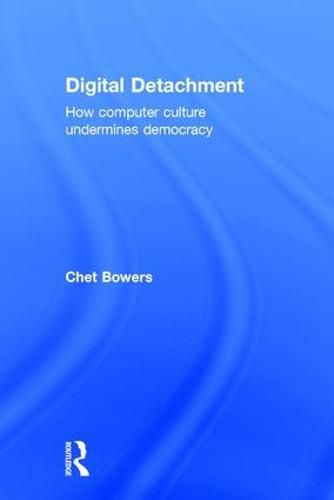 Cover image for Digital Detachment: How Computer Culture Undermines Democracy