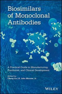 Cover image for Biosimilars of Monoclonal Antibodies - A Practical  Guide to Manufacturing, Preclinical, and Clinical Development