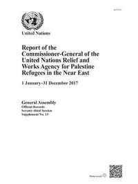 Cover image for Report of the Commissioner-General of the United Nations Relief and Works Agency for Palestine Refugees in the Near East: 1 January - 31 December 2017