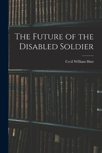 Cover image for The Future of the Disabled Soldier