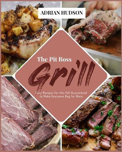 Cover image for The Pit Boss Grill: Easy Recipes for this Fall Guaranteed to Make Everyone Beg for More