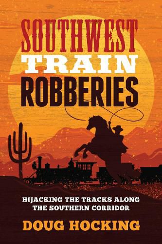 Cover image for Southwest Train Robberies: Hijacking the Tracks along the Southern Corridor