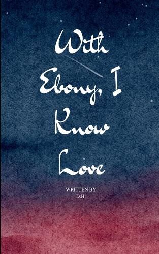 Cover image for With Ebony, I Know Love (Edition1st)
