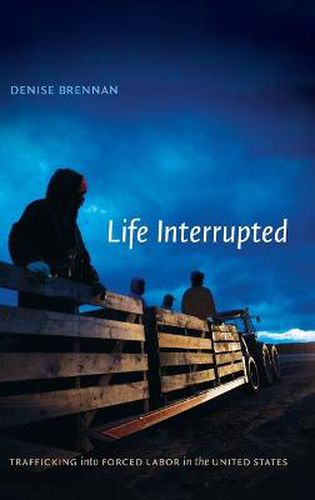 Cover image for Life Interrupted: Trafficking into Forced Labor in the United States