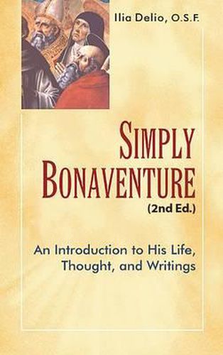 Cover image for Simply Bonaventure-2nd Edition: An Introduction to His Life, Thought, and Writings