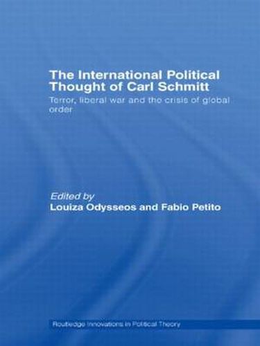 Cover image for The International Political Thought of Carl Schmitt: Terror, Liberal War and the Crisis of Global Order