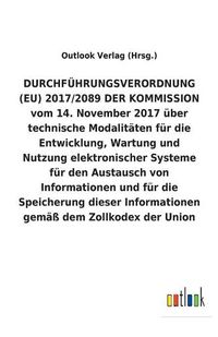 Cover image for DURCHFUEHRUNGSVERORDNUNG (EU) 2017/2089 DER KOMMISSION vom 14. November 2017 uber technische Modalitaten fur die Entwicklung, Wartung und Nutzung elektronischer Systeme fur den Austausch von Informationen und fur die Speicherung dieser Informationen gemass