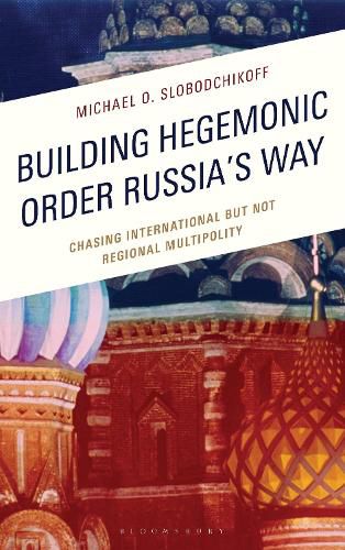 Cover image for Building Hegemonic Order Russia's Way