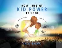 Cover image for How I Use My Kid Power at Home