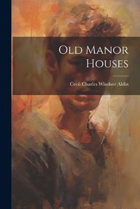 Cover image for Old Manor Houses