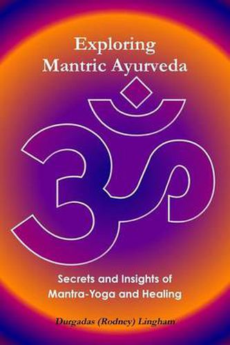 Cover image for Exploring Mantric Ayurveda: Secrets and Insights of Mantra-Yoga and Healing