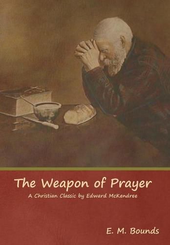 The Weapon of Prayer A Christian Classic by Edward McKendree