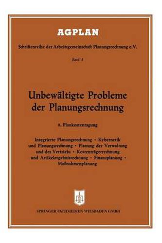 Cover image for Unbewaltigte Probleme Der Planungsrechnung: 8. Plankostentagung in Frankfurt A. M.