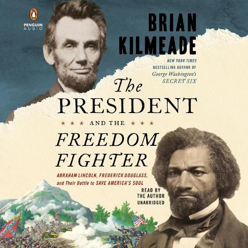 The President and the Freedom Fighter: Abraham Lincoln, Frederick Douglass, and Their Battle to Save America's Soul (Unabridged)