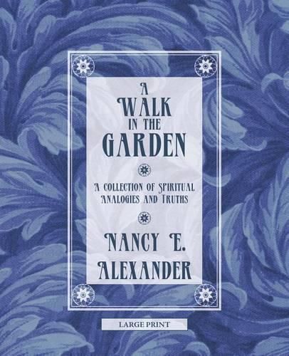 Cover image for A Walk in the Garden: A Collection of Spiritual Analogies and Truths