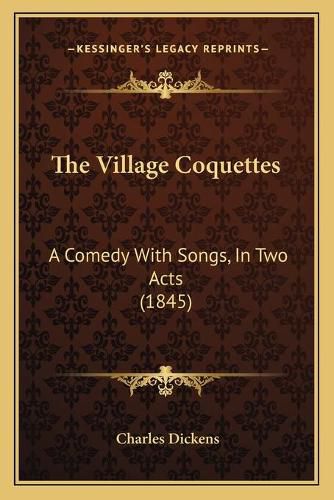 Cover image for The Village Coquettes: A Comedy with Songs, in Two Acts (1845)