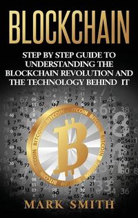 Cover image for Blockchain: Step By Step Guide To Understanding The Blockchain Revolution And The Technology Behind It