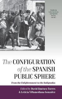 Cover image for The Configuration of the Spanish Public Sphere: From the Enlightenment to the Indignados