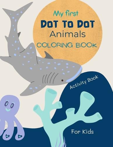 Cover image for Dot to Dot Animals Book for Kids: Dot to dot Animals Coloring Book for kids ages 4-7 with cute and fun animal drawings 52 pages of dot to dot animals with numbers from 1 to 20