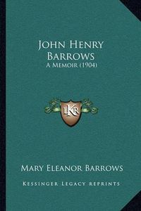 Cover image for John Henry Barrows: A Memoir (1904)