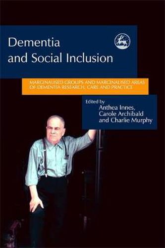 Cover image for Dementia and Social Inclusion: Marginalised groups and marginalised areas of dementia research, care and practice