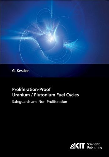 Cover image for Proliferation-Proof Uranium/Plutonium Fuel Cycles: Safeguards and Non-Proliferation