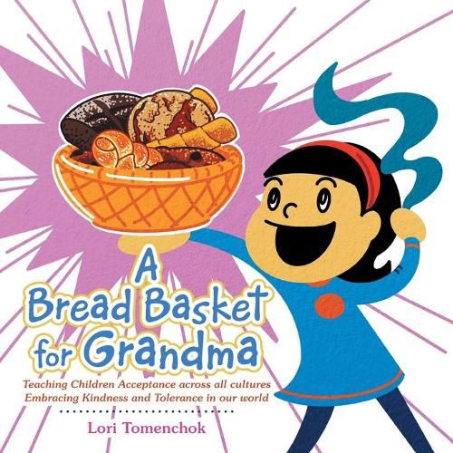 Cover image for A Bread Basket for Grandma: Teaching Children Acceptance Across All Cultures Embracing Kindness and Tolerance in Our World